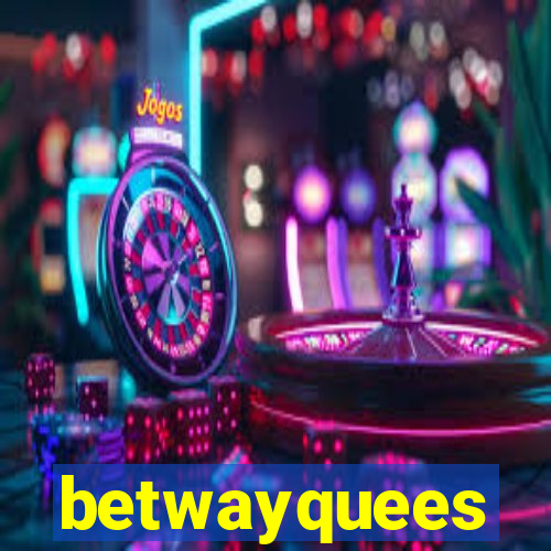 betwayquees