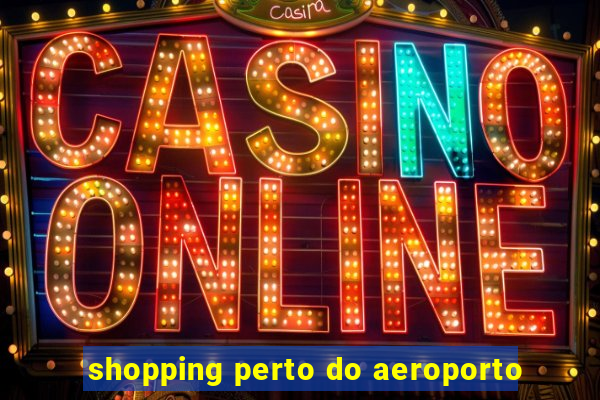 shopping perto do aeroporto