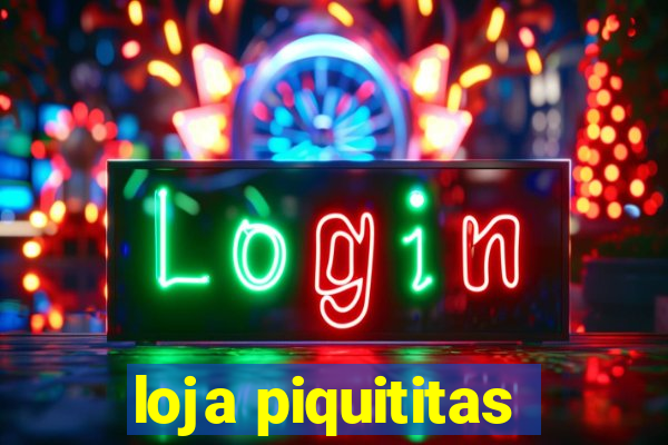 loja piquititas