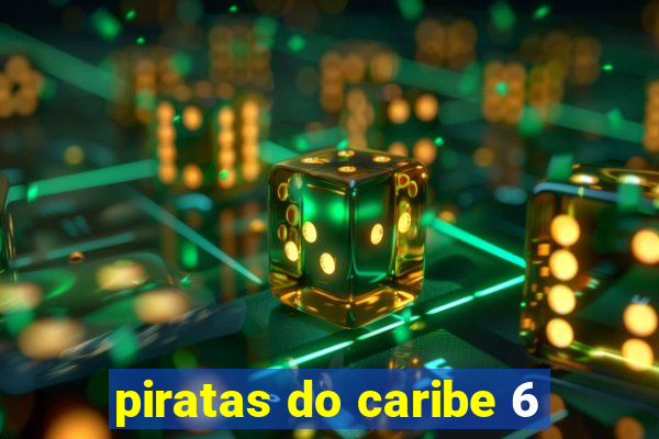 piratas do caribe 6