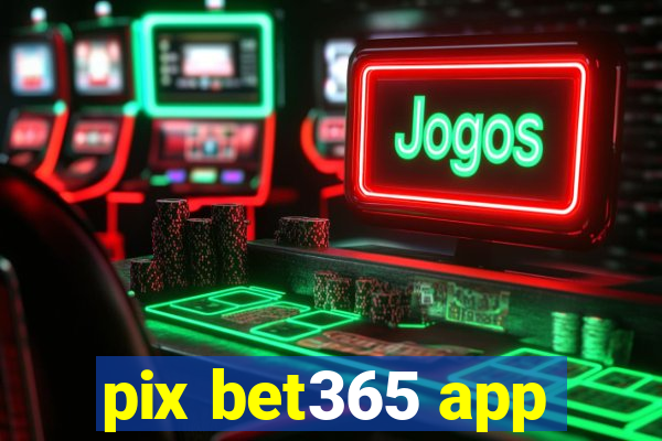 pix bet365 app