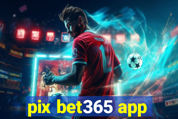 pix bet365 app