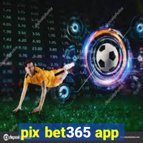 pix bet365 app