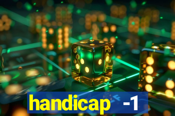 handicap -1 primeiro tempo