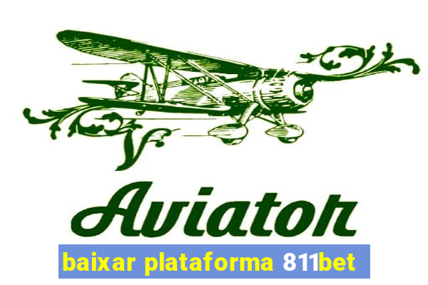 baixar plataforma 811bet