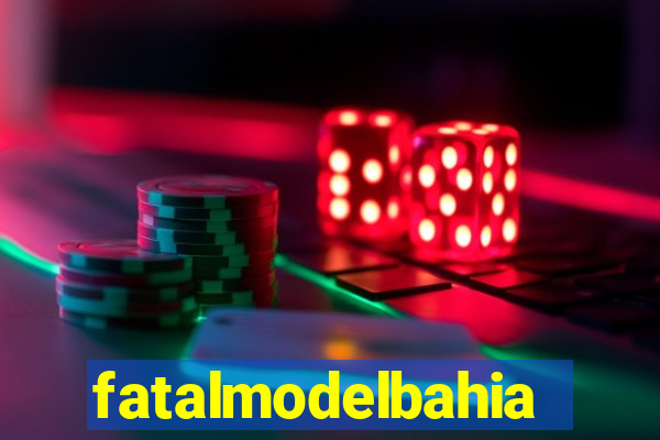 fatalmodelbahia