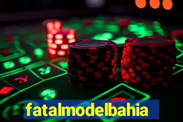 fatalmodelbahia