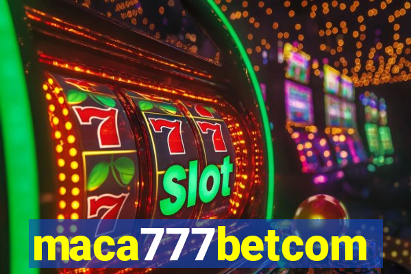 maca777betcom