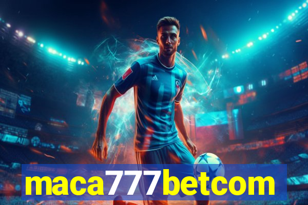 maca777betcom