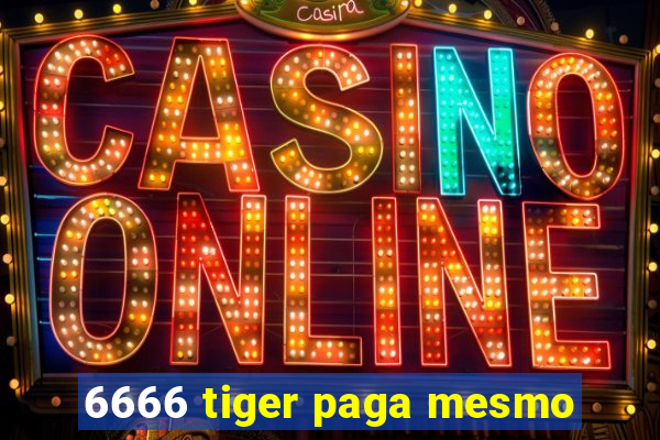 6666 tiger paga mesmo