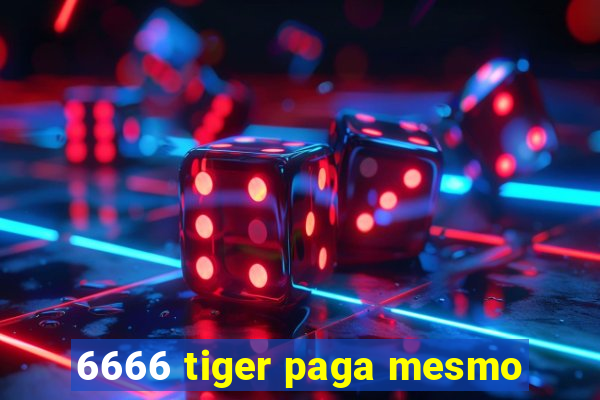 6666 tiger paga mesmo