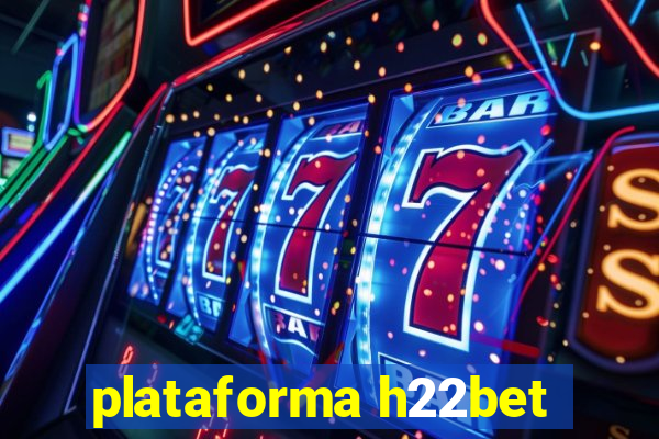 plataforma h22bet