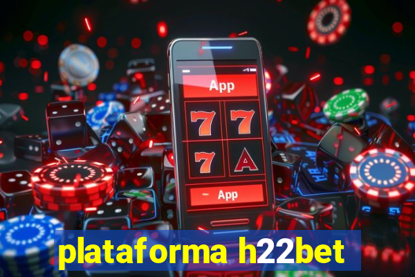 plataforma h22bet