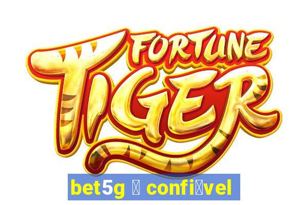 bet5g 茅 confi谩vel