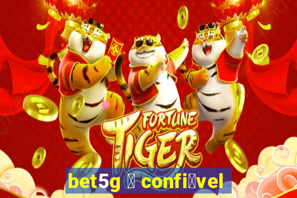 bet5g 茅 confi谩vel