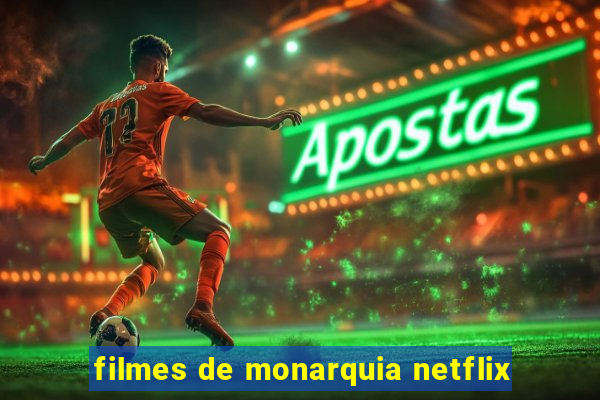 filmes de monarquia netflix