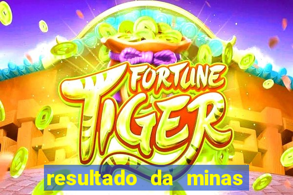 resultado da minas cap de hoje