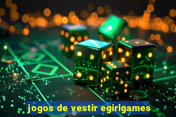 jogos de vestir egirlgames