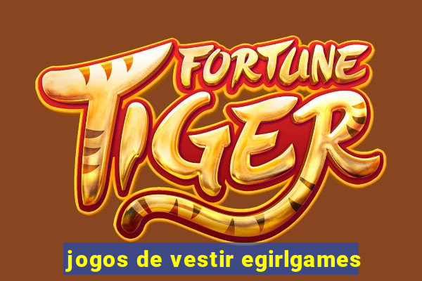 jogos de vestir egirlgames