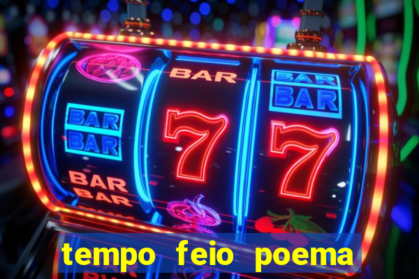 tempo feio poema tempo poesia fernando pessoa