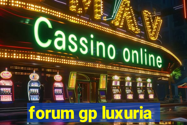 forum gp luxuria