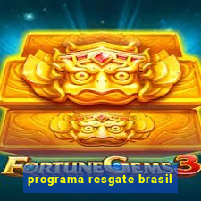 programa resgate brasil