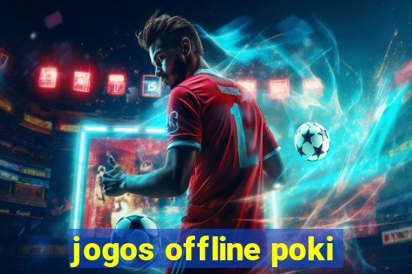 jogos offline poki