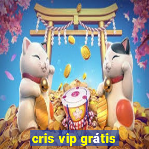 cris vip grátis