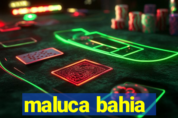 maluca bahia