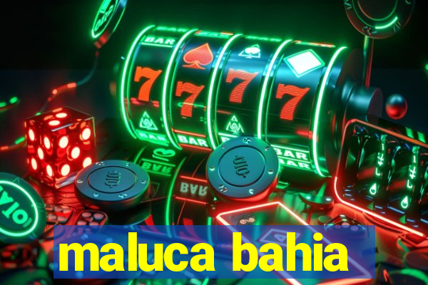 maluca bahia