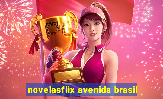 novelasflix avenida brasil