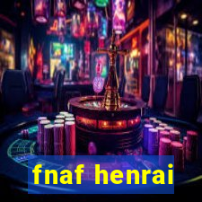 fnaf henrai