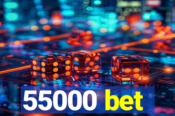 55000 bet