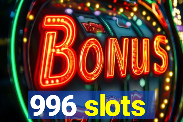 996 slots