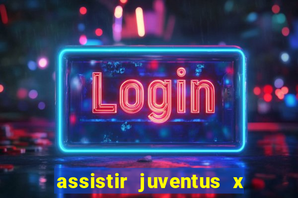 assistir juventus x bayer leverkusen futemax