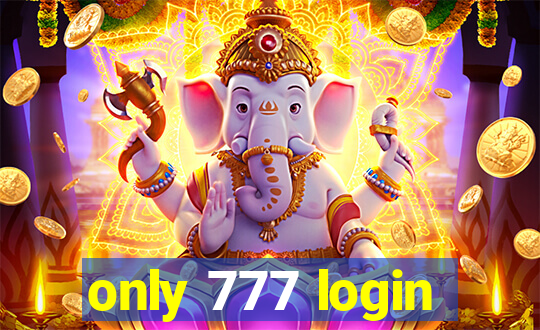 only 777 login