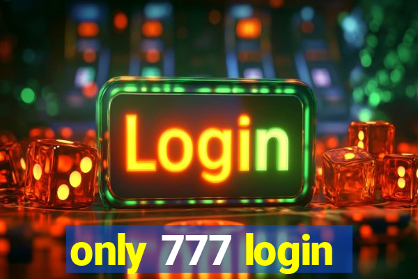 only 777 login