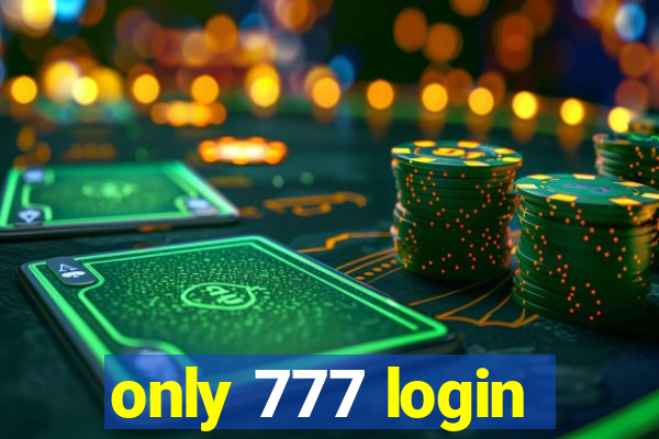 only 777 login