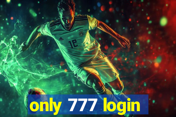 only 777 login