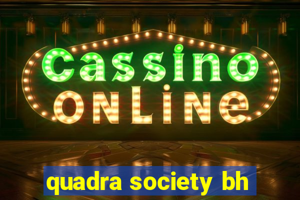 quadra society bh