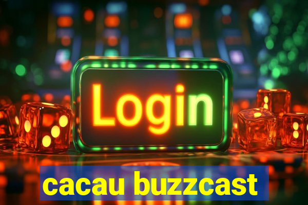 cacau buzzcast