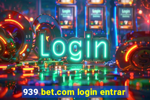 939 bet.com login entrar