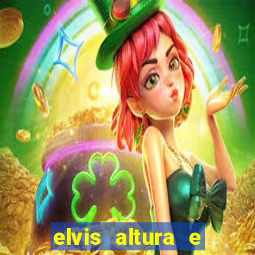 elvis altura e peso elvis bugalu altura e