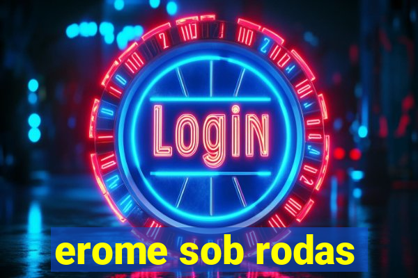 erome sob rodas