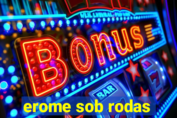 erome sob rodas