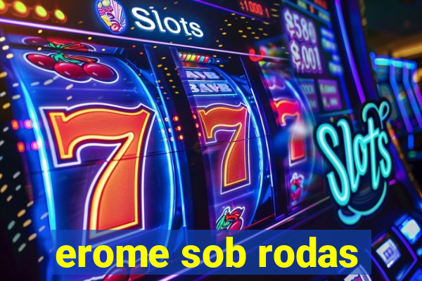 erome sob rodas