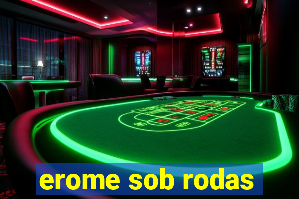 erome sob rodas