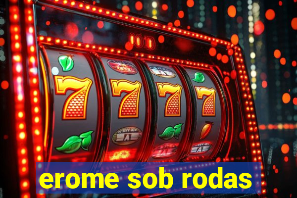 erome sob rodas