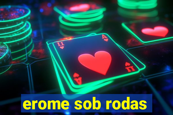 erome sob rodas