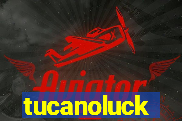 tucanoluck